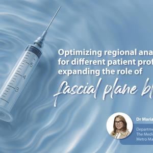 [VIDEO]: Optimizing Regional Anaesthesia for Diverse Patient Profiles and Expanding the Role of Fascial Plane Blocks